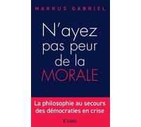 N'ayez Pas Peur De La Morale - La Philosophie Au Secours Des Démocraties En Crise