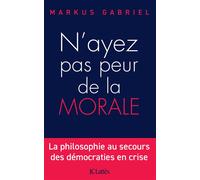 N'ayez pas peur de la morale La philosophie au secours des démocraties en crise - Gabriel Markus - Lattes - broché - Essai