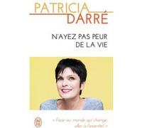 N'ayez pas peur de la vie Patricia Darré (Auteur)