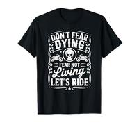 N'ayez Pas Peur de Mourir, craignez de ne Pas Vivre, Faisons de la Moto T-Shirt