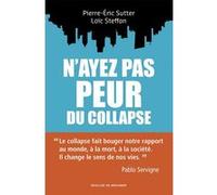 N'ayez pas peur du collapse ! Pablo Servigne (Préface), Loïc Steffan (Auteur), Pierre-Eric Sutter (Auteur)