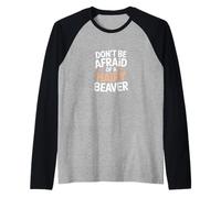 N'ayez Pas Peur d'un Castor drôle Manche Raglan
