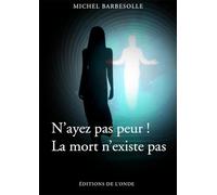 N'ayez pas peur ! La mort n'existe pas