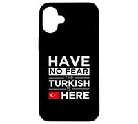 N'ayez Pas Peur, Le Turc est là, la fierté, la Turquie, fière de Son patriotisme Coque pour iPhone 16 Plus