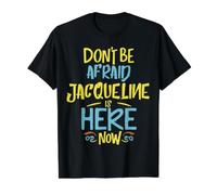 N'ayez Pas Peur Que Jacqueline Soit là Maintenant Nom drôle de Jacqueline T-Shirt Graphique avec Valeur