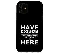 N'ayez Pas Peur Un Enseignant de douzième année est là Professeur de 12e année Coque pour iPhone 11