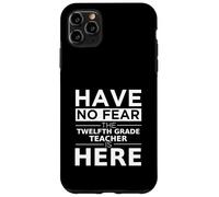 N'ayez Pas Peur Un Enseignant de douzième année est là Professeur de 12e année Coque pour iPhone 11 Pro Max