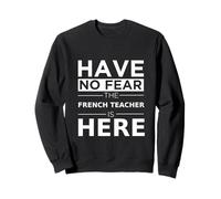 N'ayez Pas Peur, Un Professeur de français est là pour Un drôle de Travail de rentrée Sweatshirt