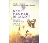 N'ayez plus peur de la mort Comment passer en paix d'un monde à l'autre - Arlette Triolaire - Tredaniel La Maisnie - broché - Essai