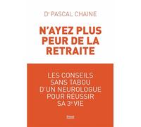 N'ayez plus peur de la retraite Les conseils sans tabou d'un neurologue pour réussir sa 3e vie - Pascal Chaine - Privat - broché - Essai