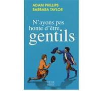 N'ayons pas honte d'être gentils Adam Phillips (Auteur), Juan David Nasio (Collection dirigée par), Barbara Taylor (Auteur), Jean-Luc Fidel (Traduction)