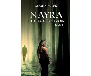 Nayra: Tome 4 - L'ultime pouvoir