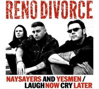 Naysayers and Yesmen/Laugh Now Cry Later by Reno Divorce