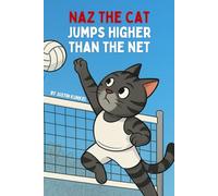 Naz The Cat Jumps Higher Than The Net: An Early Reader Volleyball Adventure About Pushing Yourself and Getting Better