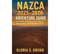 Nazca 2025-2026 adventure Guide: New Flights, New Figures, and a Narrow Window Before the World Rediscovers It