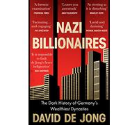 Nazi Billionaires: The Dark History of Germany’s Wealthiest Dynasties