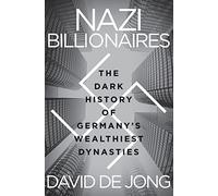 Nazi Billionaires: The Dark History of Germany's Wealthiest Dynasties