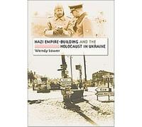 Nazi Empire-Building and the Holocaust in Ukraine Wendy Lower (Auteur)