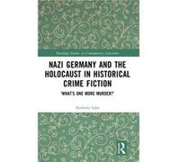 Nazi Germany and the Holocaust in Historical Crime Fiction by Anthony Lake Anthony Lake (Auteur)