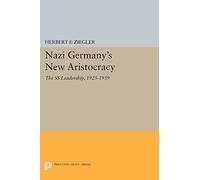 Nazi Germany's New Aristocracy: The SS Leadership,1925-1939 (Princeton Legacy Library)