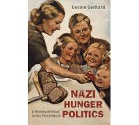 Nazi Hunger Politics: A History of Food in the Third Reich