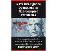Nazi Intelligence Operations in Non-Occupied Territories - [Version Originale] Christopher Vasey (Auteur)