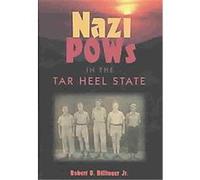 Nazi POWs in the Tar Heel State Robert D. Billinger (Auteur)