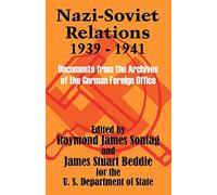 Nazi-Soviet Relations 1939 - 1941: Documents from the Archives of the German Foreign Office