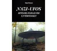 NAZI-UFOS. HITLERS FLIEGENDE UNTERTASSEN: Die Geschichte von Haunebu und das V7-Projekt zum Bau von Anti-Schwerkraft-Fahrzeugen durch das Dritte Reich