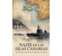 Nazis en las Islas Canarias: Estrategia, espionaje y memoria histórica