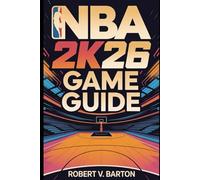 NBA 2K26 Game Guide: Advanced Strategies, Pro-Level Insights, and Essential Skills for Victory