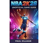 Nba 2k26 Unofficial Game Guide: From MyCAREER to MyTEAM-Own The City and Perfect Your Skills