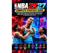 NBA 2K27 Complete Strategy Guide: In-Depth Walkthrough, Gameplay Tips, Advanced Tactics, Builds, Modes, Challenges, Progression, and Techniques for Mastering Every Match!