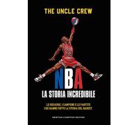 NBA. La storia incredibile - The Uncle Crew - Newton Compton Editori - ebook (ePub) - Livre