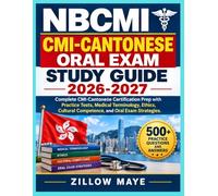 NBCMI CMI-Cantonese Oral Exam Study Guide 2026-2027: Complete CMI-Cantonese Certification Prep with Practice Tests, Medical Terminology, Ethics, Cultural Competence, and Oral Exam Strategies
