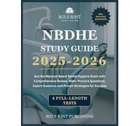 NBDHE STUDY GUIDE 2025-2026: Ace the National Board Dental Hygiene Exam with Comprehensive Review, 600+ Practice Questions, Expert Guidance and Proven Strategies for Success | 4 Full Length Tests