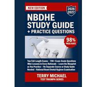 NBDHE STUDY GUIDE + PRACTICE QUESTIONS: Two Full-Length Exams 700+ Exam-Grade Questions Mini-Lessons in Every Rationale Learn the Blueprint as You Practice No Separate Course or Study Guide Needed