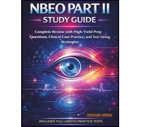 NBEO Part II Study Guide 2026: Complete Review with High-Yield Prep Questions, Clinical Case Practice, and Test-Taking Strategies (Includes Full-Length Practice Tests)