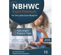 NBHWC Exam Premium: Study Guide for the Latest Exam Blueprint, Includes 3 Practice Tests, Expert Advice, and Online Study Prep - ( Detailed Answer Explanations )