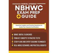 NBHWC Exam Prep Guide: Essential Insights and Practice Questions to Guide You Towards Certification