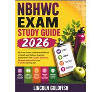 NBHWC Exam Study Guide 2026: All in one review for the National Board of Health and Wellness Coaching Examination with Practice Questions, Detailed explanations, and 8 weeks learning plan