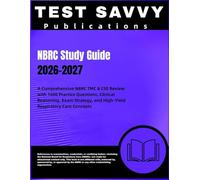 NBRC Study Guide 2026-2027: A Comprehensive NBRC TMC & CSE Review with 1600 Practice Questions, Clinical Reasoning, Exam Strategy, and High-Yield Respiratory Care Concepts
