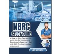 NBRC STUDY GUIDE 2026-2027: A Step-by-Step Approach to Achieving Certification and Excellence in Respiratory Care with 650+ Practice Question and Answer