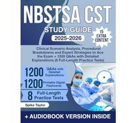 NBSTSA CST Study Guide: Clinical Scenario Analysis, Procedural Breakdowns and Expert Strategies to Ace the Exam + 1200 Q&As with Detailed Explanations (8 Full-Length Practice Tests)