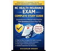 NC Health Insurance Complete Guide: Comprehensive Study Manual with Real Exam Questions, Detailed Explanations & Full-Length Practice Tests to Pass the North Carolina Health Insurance Licensing Exam