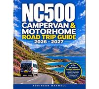 NC500 CAMPERVAN & MOTORHOME ROAD TRIP GUIDE 2026-2027: The Ultimate Scottish Adventure with Scenic Routes, Coastal Landscapes, Mountain Passes, Campsites & Essential Travel Tips