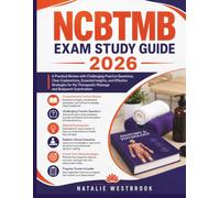 NCBTMB Exam Study Guide 2026: A Practical Review with Challenging Practice Questions, Clear Explanations, Essential Insights, and Effective Strategies ... Therapeutic Massage and Bodywork Examination