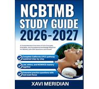 NCBTMB STUDY GUIDE 2026-2027: A Comprehensive Overview of Core Concepts, Principles, and Foundational Knowledge Required for Mastery with 900 Questions and Answer