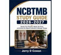 NCBTMB STUDY GUIDE 2026-2027: Elevate Your Practice, Master the Exam, and Achieve the Highest Credential in Massage Therapy