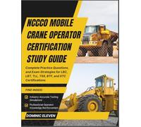 NCCCO MOBILE CRANE OPERATOR CERTIFICATION STUDY GUIDE 2026: Complete Practice Questions, and Exam Strategies for LBC, LBT, TLL, TSS, BTF, and STC Certifications